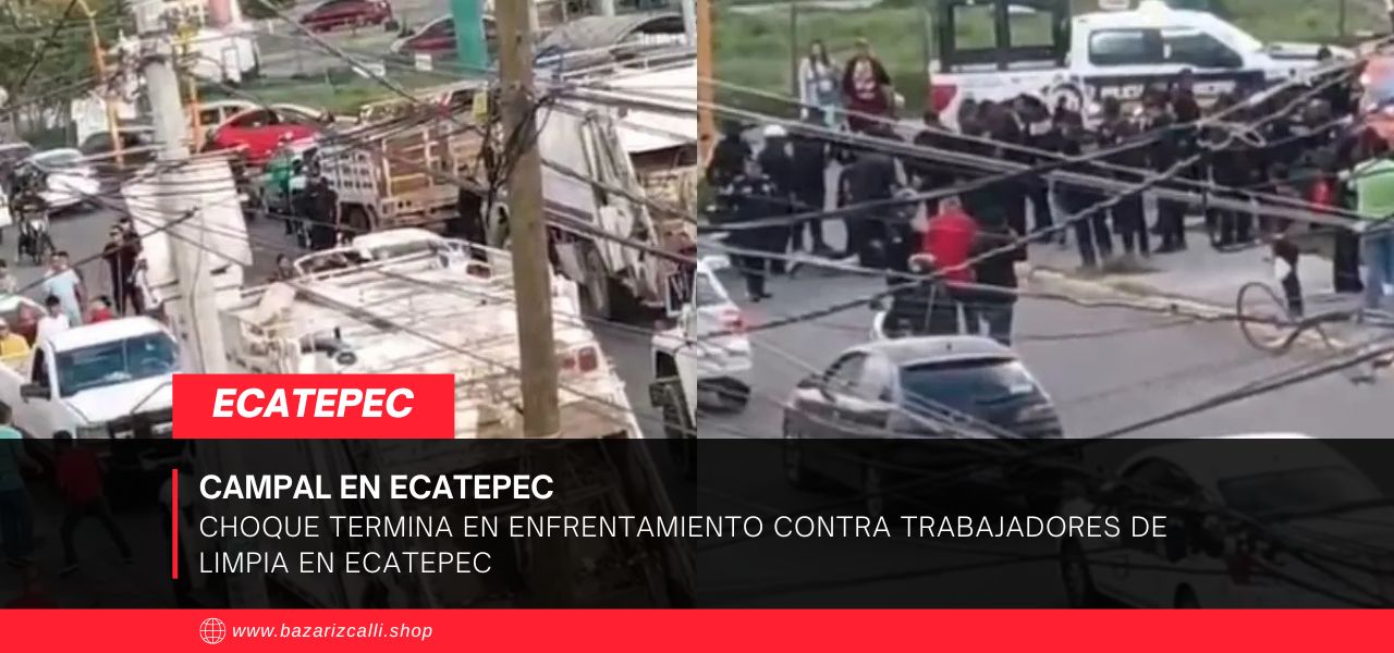 Choque termina en enfrentamiento contra trabajadores de limpia en Ecatepec