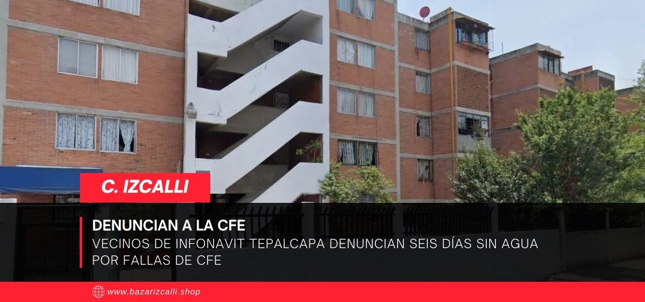 Vecinos de Infonavit Tepalcapa denuncian seis días sin agua por fallas de CFE