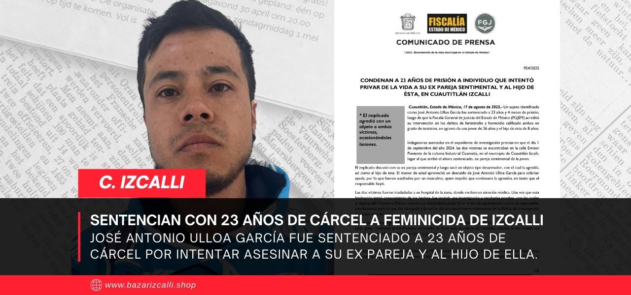 Sentencian a más de 23 años de prisión a hombre que intentó asesinar a su ex pareja y a un menor en Cuautitlán Izcalli